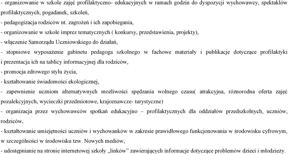 pedagoga szkolnego w fachowe materiały i publikacje dotyczące profilaktyki i prezentacja ich na tablicy informacyjnej dla rodziców, - promocja zdrowego stylu życia, - kształtowanie świadomości