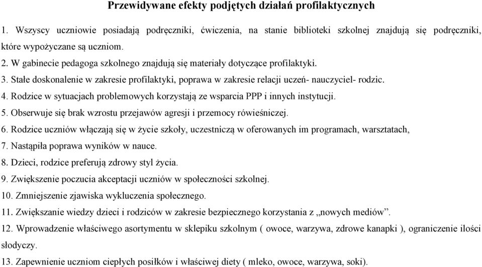 Rodzice w sytuacjach problemowych korzystają ze wsparcia PPP i innych instytucji. 5. Obserwuje się brak wzrostu przejawów agresji i przemocy rówieśniczej. 6.