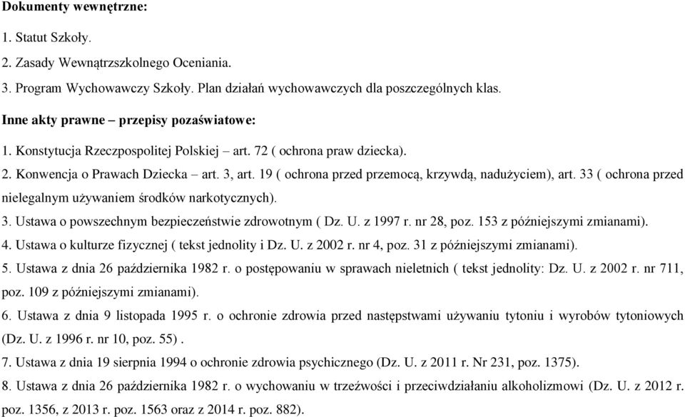 19 ( ochrona przed przemocą, krzywdą, nadużyciem), art. 33 ( ochrona przed nielegalnym używaniem środków narkotycznych). 3. Ustawa o powszechnym bezpieczeństwie zdrowotnym ( Dz. U. z 1997 r.