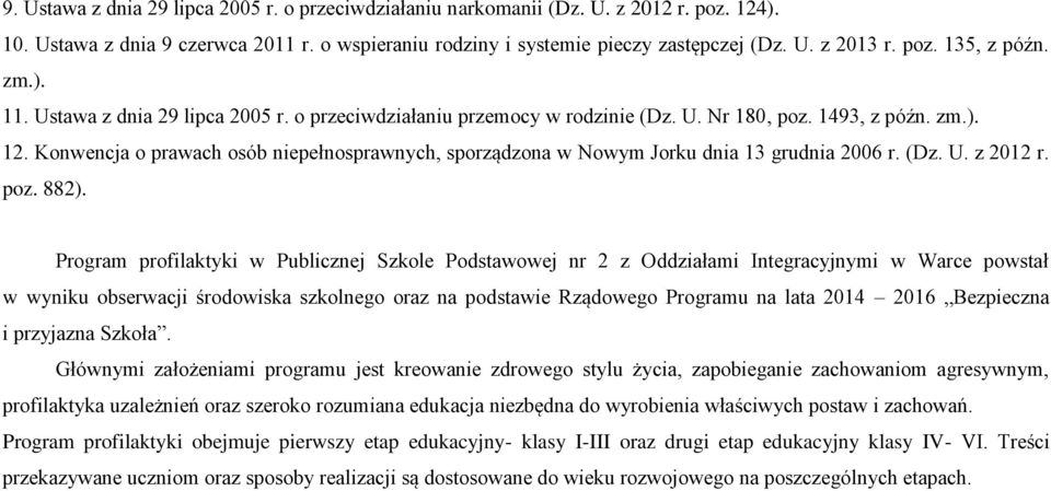 Konwencja o prawach osób niepełnosprawnych, sporządzona w Nowym Jorku dnia 13 grudnia 2006 r. (Dz. U. z 2012 r. poz. 882).