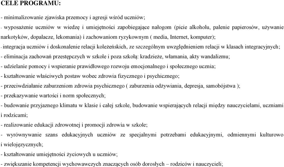 integracyjnych; - eliminacja zachowań przestępczych w szkole i poza szkołą: kradzieże, włamania, akty wandalizmu; - udzielanie pomocy i wspieranie prawidłowego rozwoju emocjonalnego i społecznego