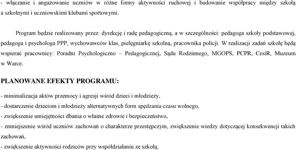 W realizacji zadań szkołę będą wspierać pracownicy: Poradni Psychologiczno Pedagogicznej, Sądu Rodzinnego, MGOPS, PCPR, CesiR, Muzeum w Warce.