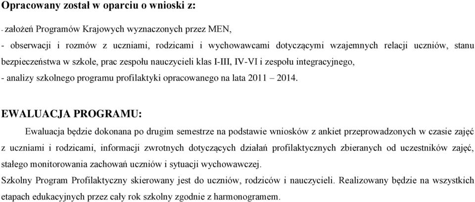 EWALUACJA PROGRAMU: Ewaluacja będzie dokonana po drugim semestrze na podstawie wniosków z ankiet przeprowadzonych w czasie zajęć z uczniami i rodzicami, informacji zwrotnych dotyczących działań