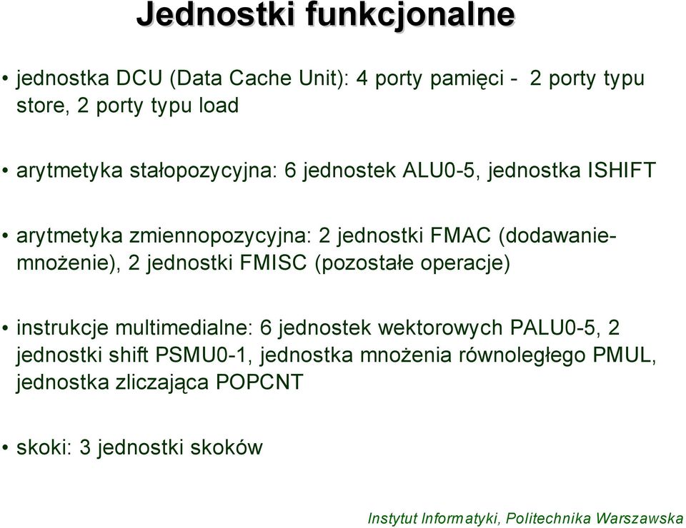 (dodawaniemnożenie), 2 jednostki FMISC (pozostałe operacje) instrukcje multimedialne: 6 jednostek wektorowych