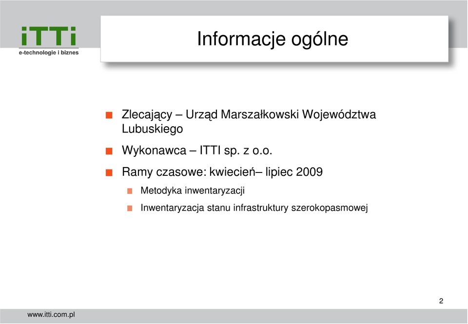 Ramy czasowe: kwiecień lipiec 2009 Metodyka