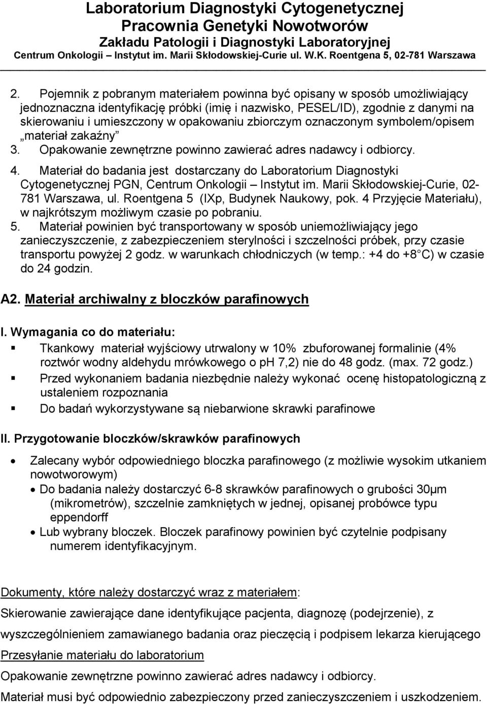 Materiał do badania jest dostarczany do Laboratorium Diagnostyki Cytogenetycznej PGN, Centrum Onkologii Instytut im. Marii Skłodowskiej-Curie, 02-781 Warszawa, ul.