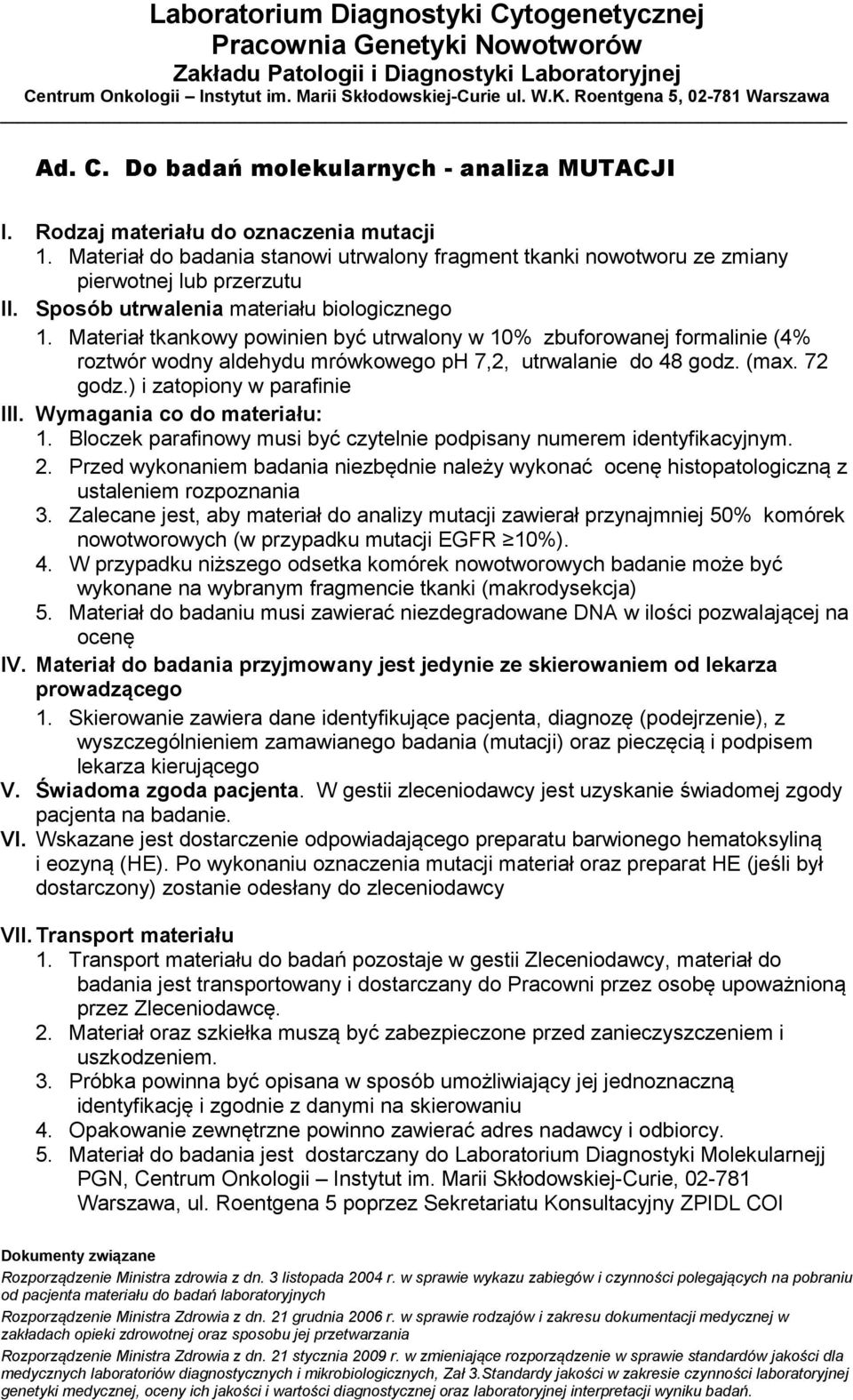 ) i zatopiony w parafinie III. Wymagania co do materiału: 1. Bloczek parafinowy musi być czytelnie podpisany numerem identyfikacyjnym. 2.