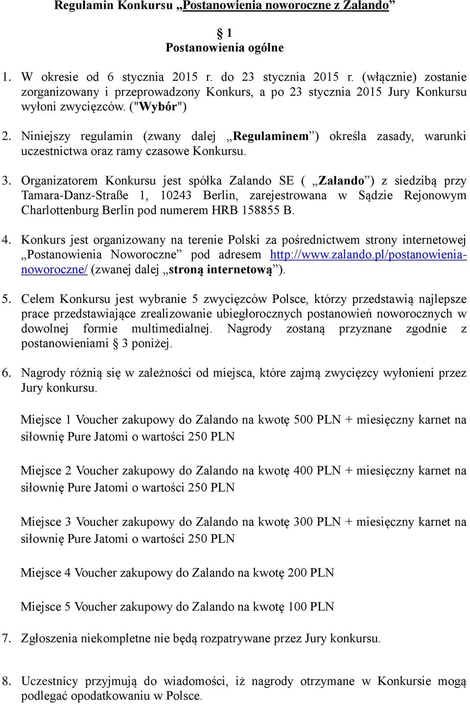 Niniejszy regulamin (zwany dalej Regulaminem ) określa zasady, warunki uczestnictwa oraz ramy czasowe Konkursu. 3.