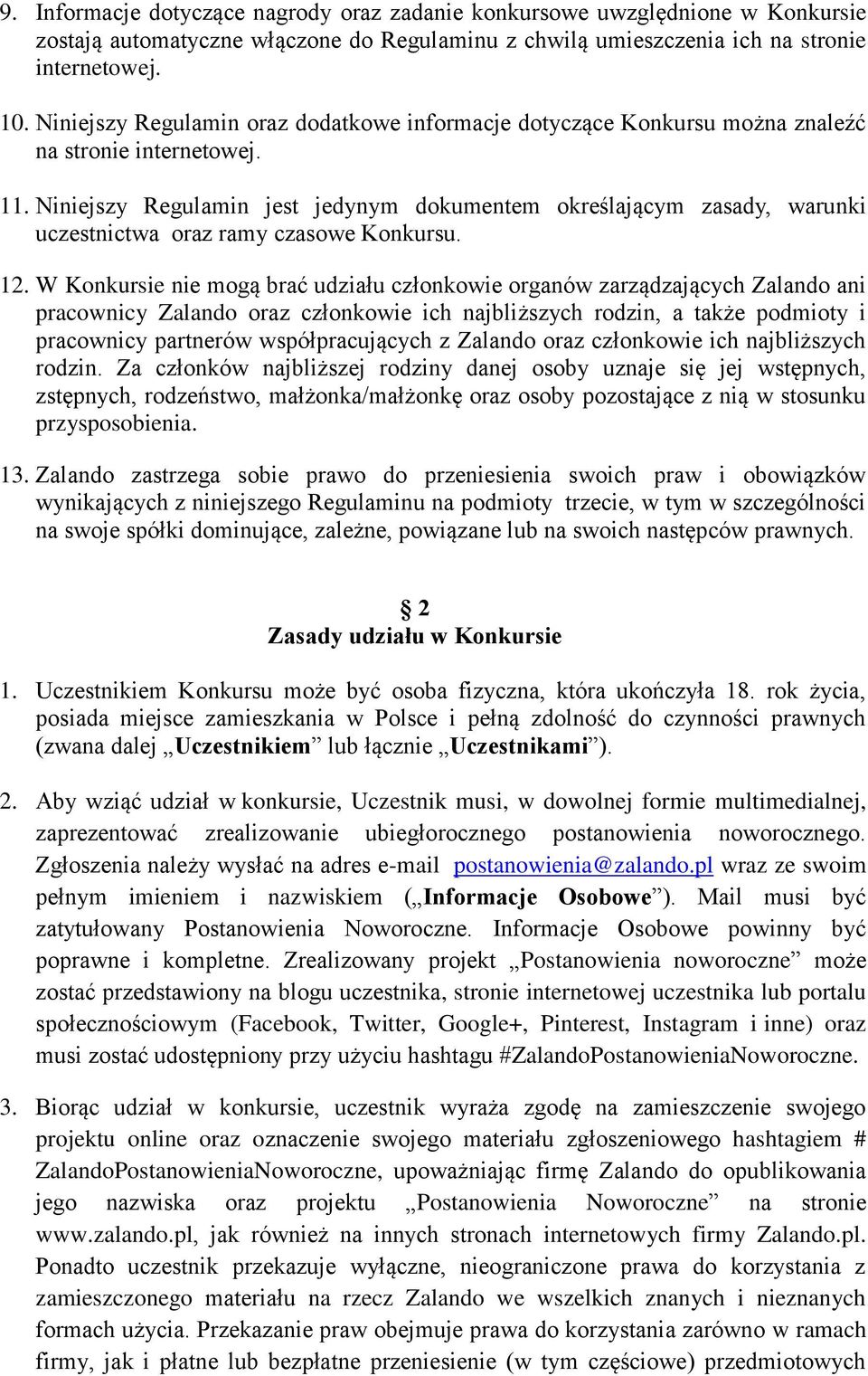 Niniejszy Regulamin jest jedynym dokumentem określającym zasady, warunki uczestnictwa oraz ramy czasowe Konkursu. 12.