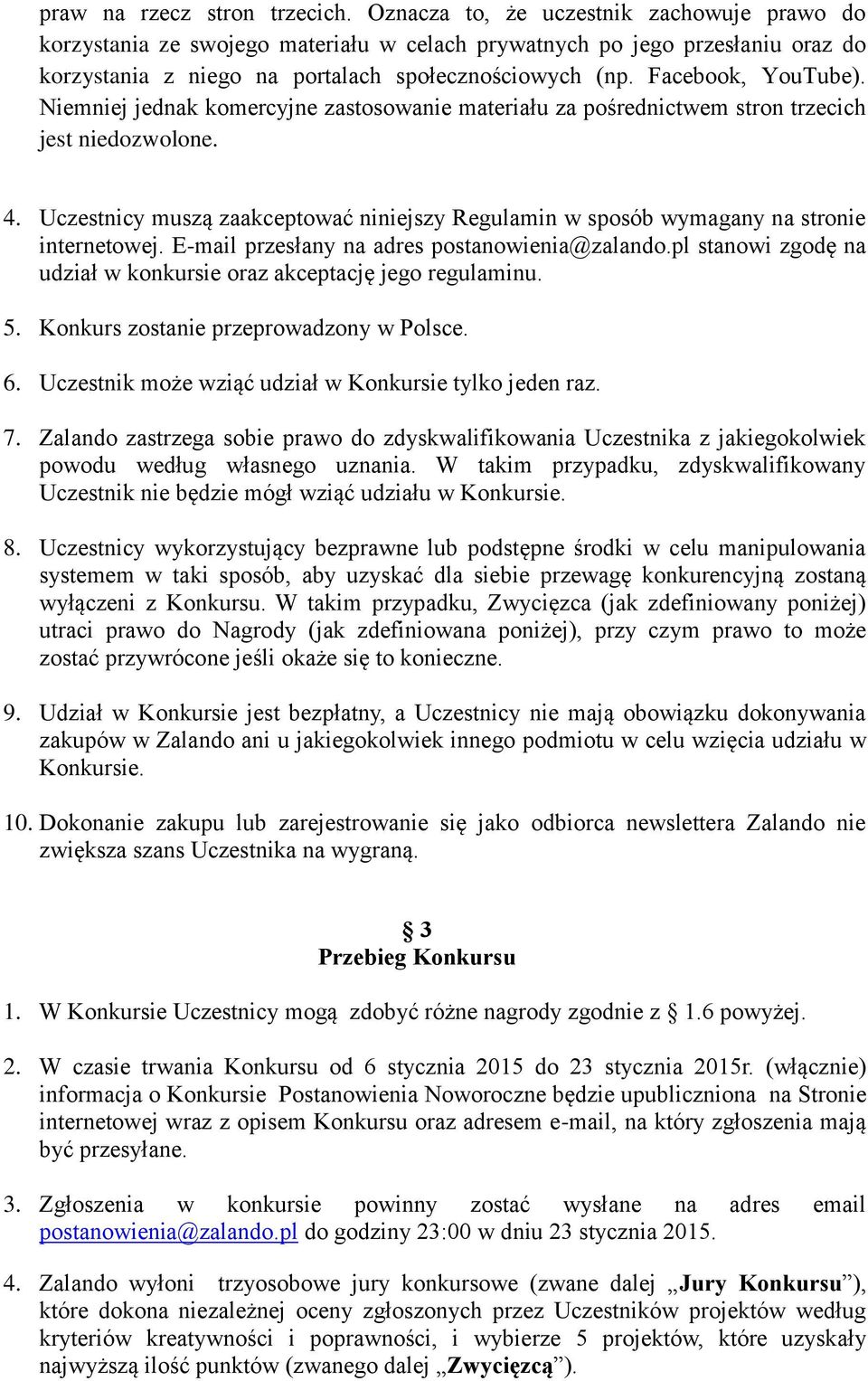 Niemniej jednak komercyjne zastosowanie materiału za pośrednictwem stron trzecich jest niedozwolone. 4. Uczestnicy muszą zaakceptować niniejszy Regulamin w sposób wymagany na stronie internetowej.