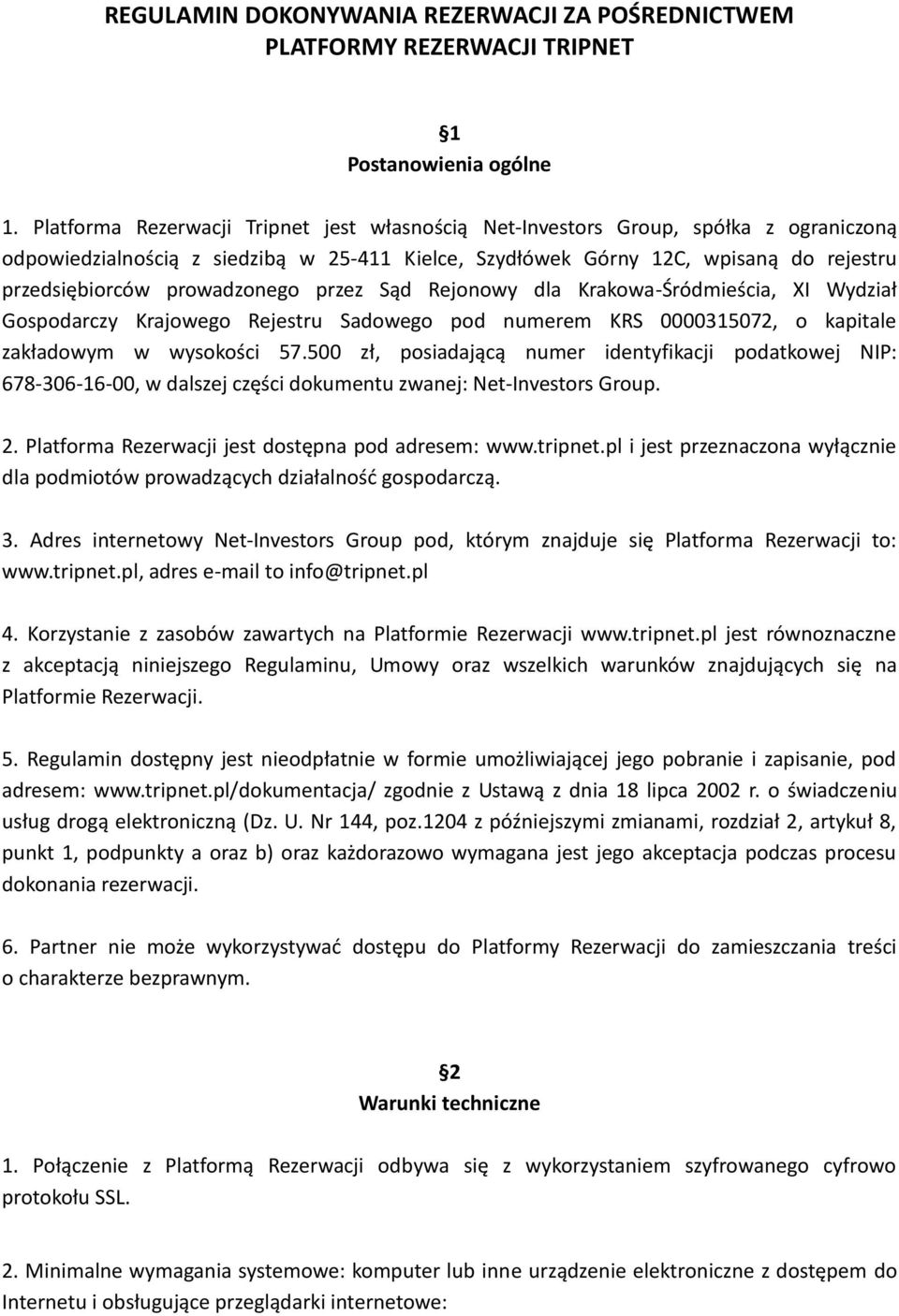 prowadzonego przez Sąd Rejonowy dla Krakowa-Śródmieścia, XI Wydział Gospodarczy Krajowego Rejestru Sadowego pod numerem KRS 0000315072, o kapitale zakładowym w wysokości 57.