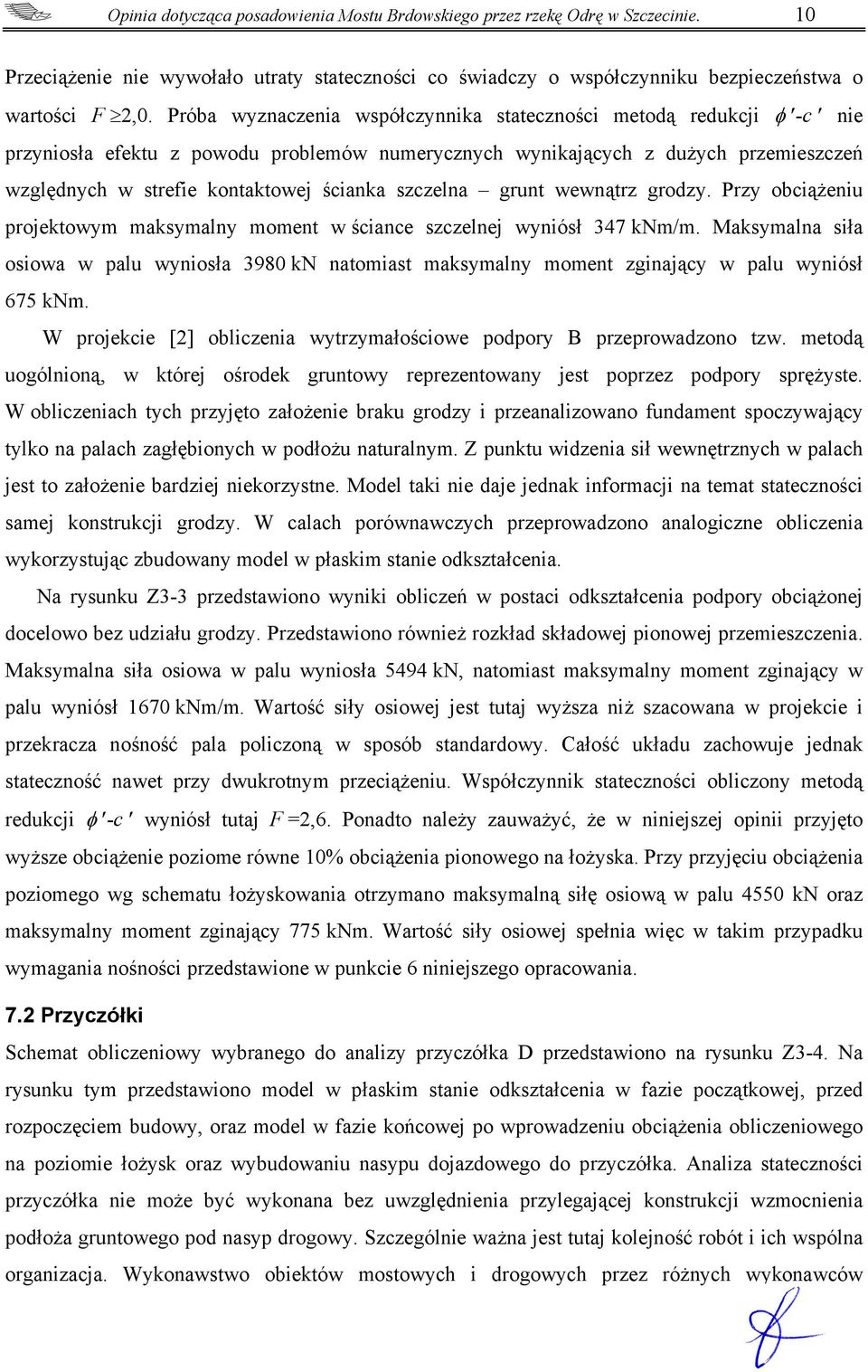 szczelna grunt wewnątrz grodzy. Przy obciążeniu projektowym maksymalny moment w ściance szczelnej wyniósł 347 knm/m.