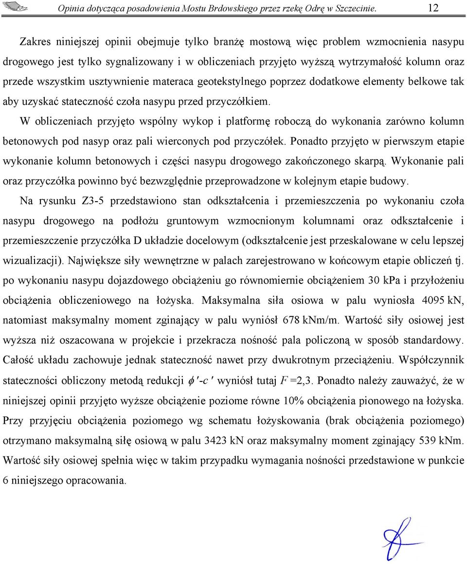 usztywnienie materaca geotekstylnego poprzez dodatkowe elementy belkowe tak aby uzyskać stateczność czoła nasypu przed przyczółkiem.