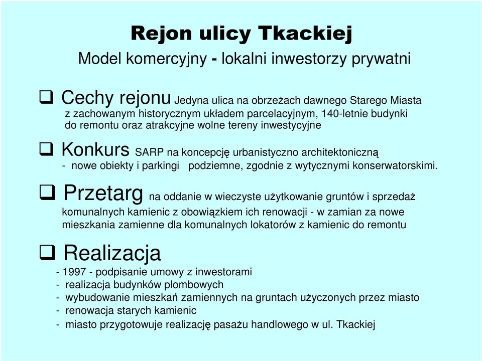 Przetarg na oddanie w wieczyste użytkowanie gruntów i sprzedaż komunalnych kamienic z obowiązkiem ich renowacji - w zamian za nowe mieszkania zamienne dla komunalnych lokatorów z kamienic do remontu