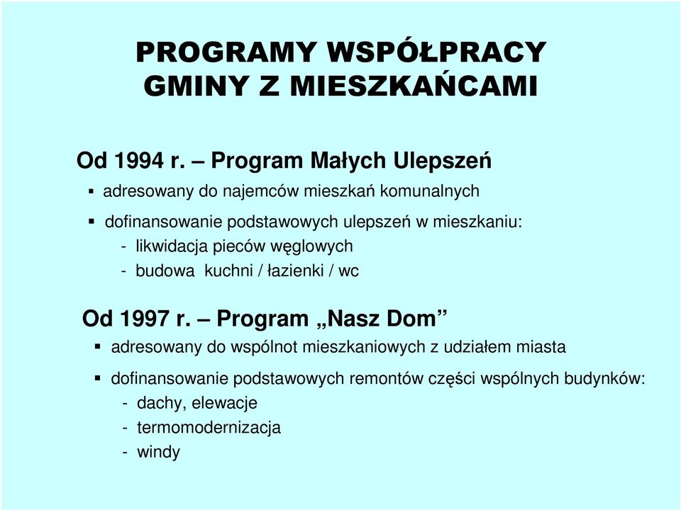 mieszkaniu: - likwidacja pieców węglowych - budowa kuchni / łazienki / wc Od 1997 r.