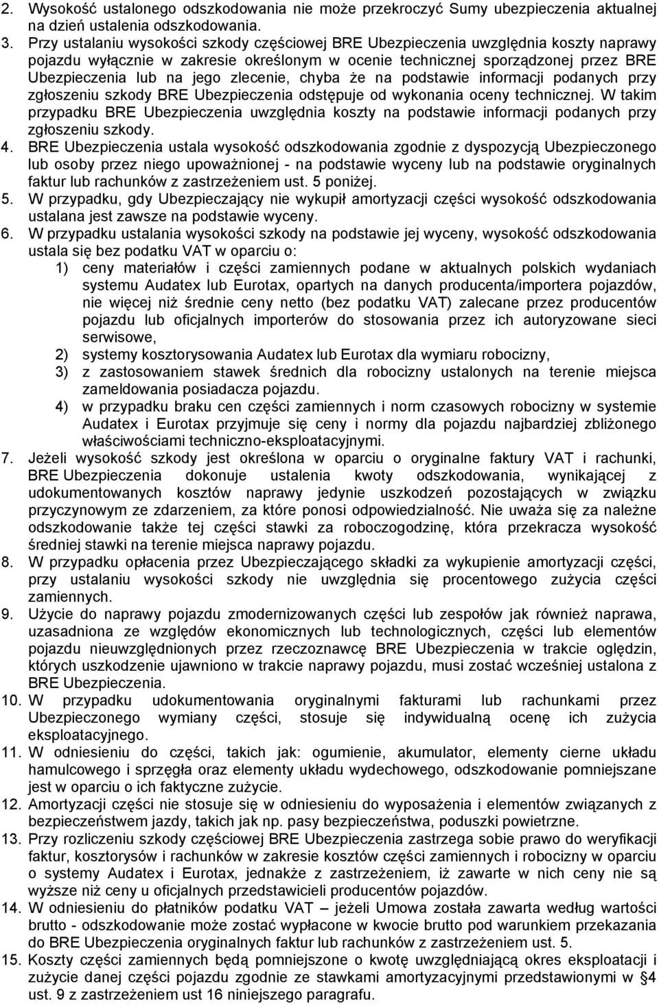 zlecenie, chyba że na podstawie informacji podanych przy zgłoszeniu szkody BRE Ubezpieczenia odstępuje od wykonania oceny technicznej.