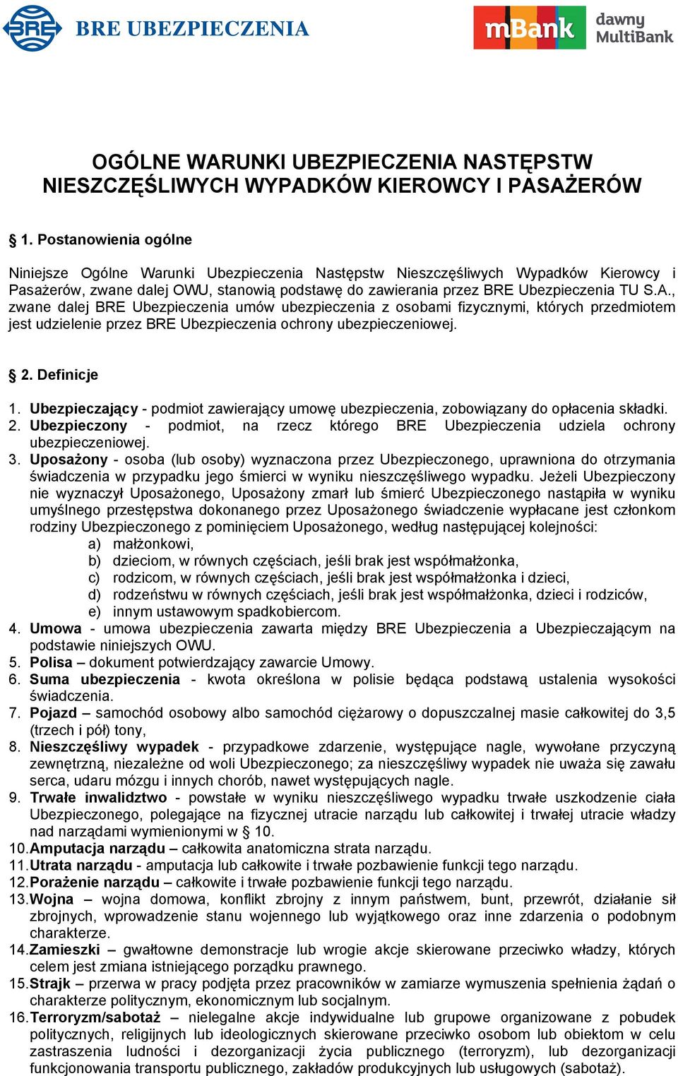 , zwane dalej BRE Ubezpieczenia umów ubezpieczenia z osobami fizycznymi, których przedmiotem jest udzielenie przez BRE Ubezpieczenia ochrony ubezpieczeniowej. 2. Definicje 1.