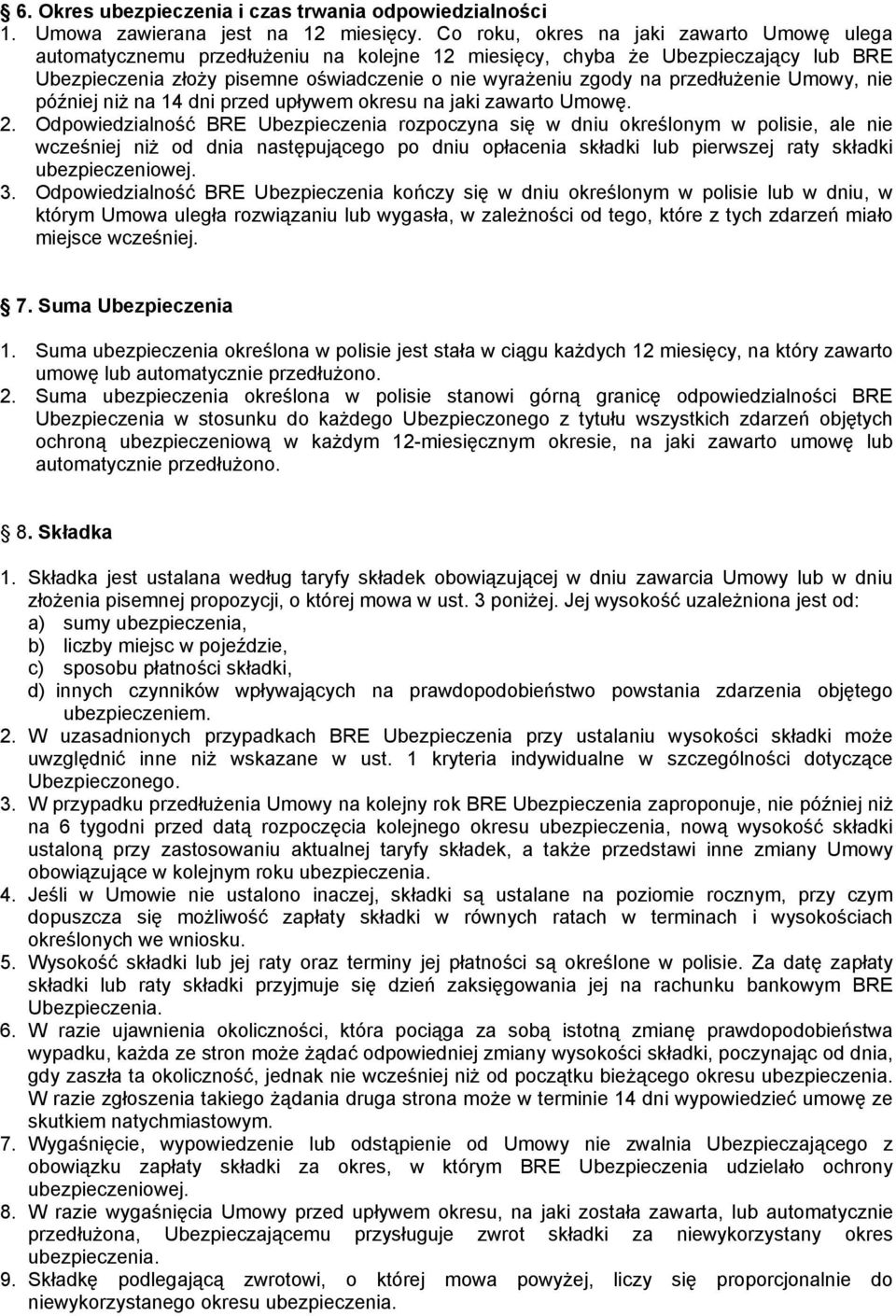 przedłużenie Umowy, nie później niż na 14 dni przed upływem okresu na jaki zawarto Umowę. 2.