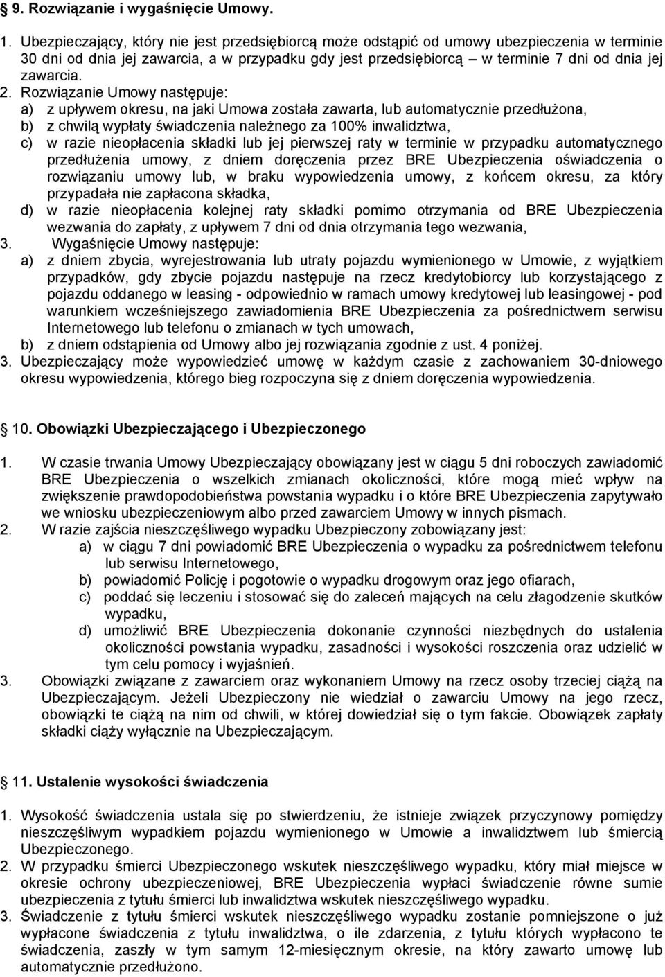 2. Rozwiązanie Umowy następuje: a) z upływem okresu, na jaki Umowa została zawarta, lub automatycznie przedłużona, b) z chwilą wypłaty świadczenia należnego za 100% inwalidztwa, c) w razie