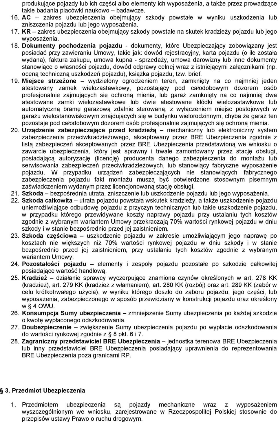 KR zakres ubezpieczenia obejmujący szkody powstałe na skutek kradzieży pojazdu lub jego wyposażenia. 18.