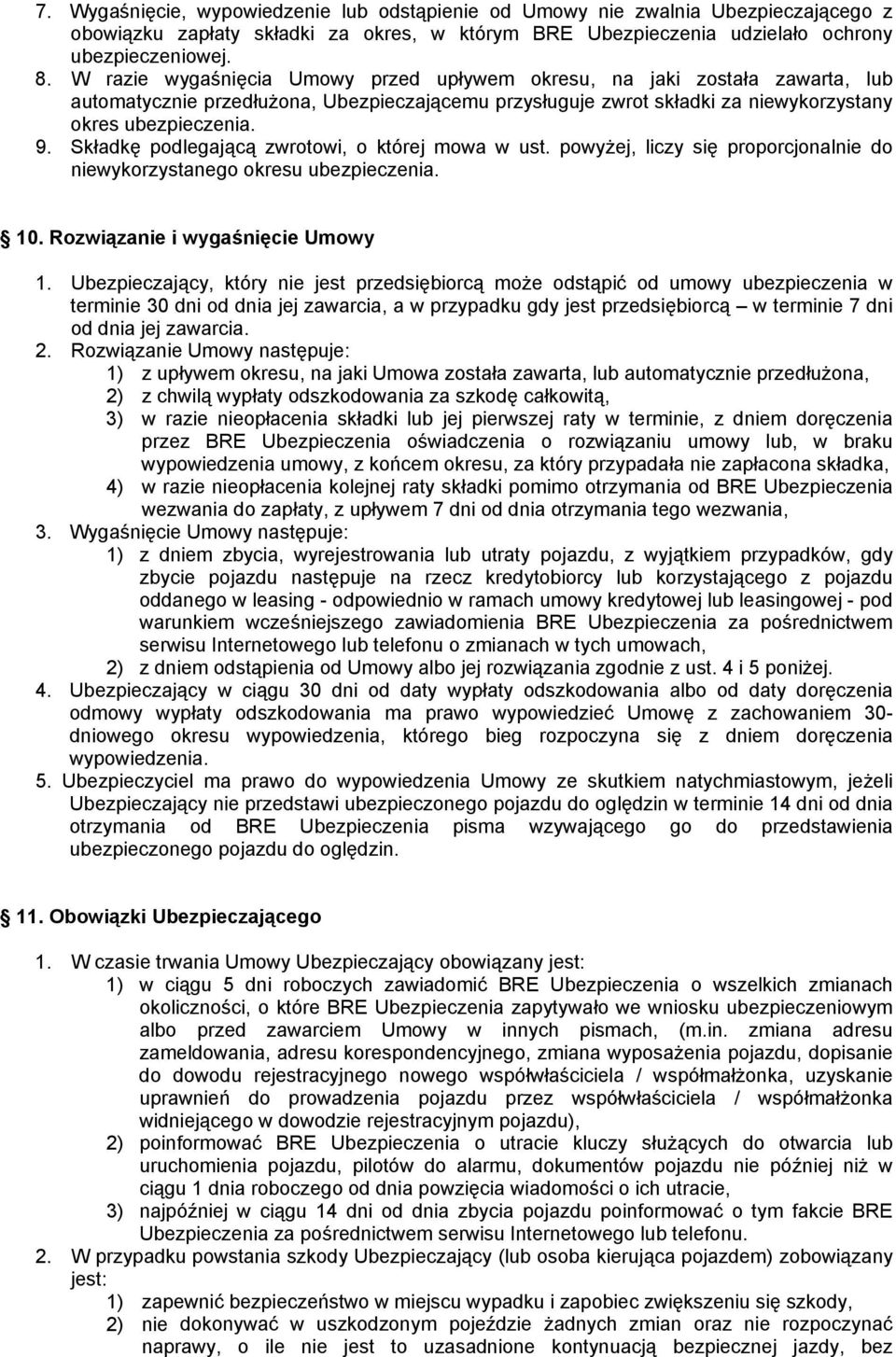 Składkę podlegającą zwrotowi, o której mowa w ust. powyżej, liczy się proporcjonalnie do niewykorzystanego okresu ubezpieczenia. 10. Rozwiązanie i wygaśnięcie Umowy 1.