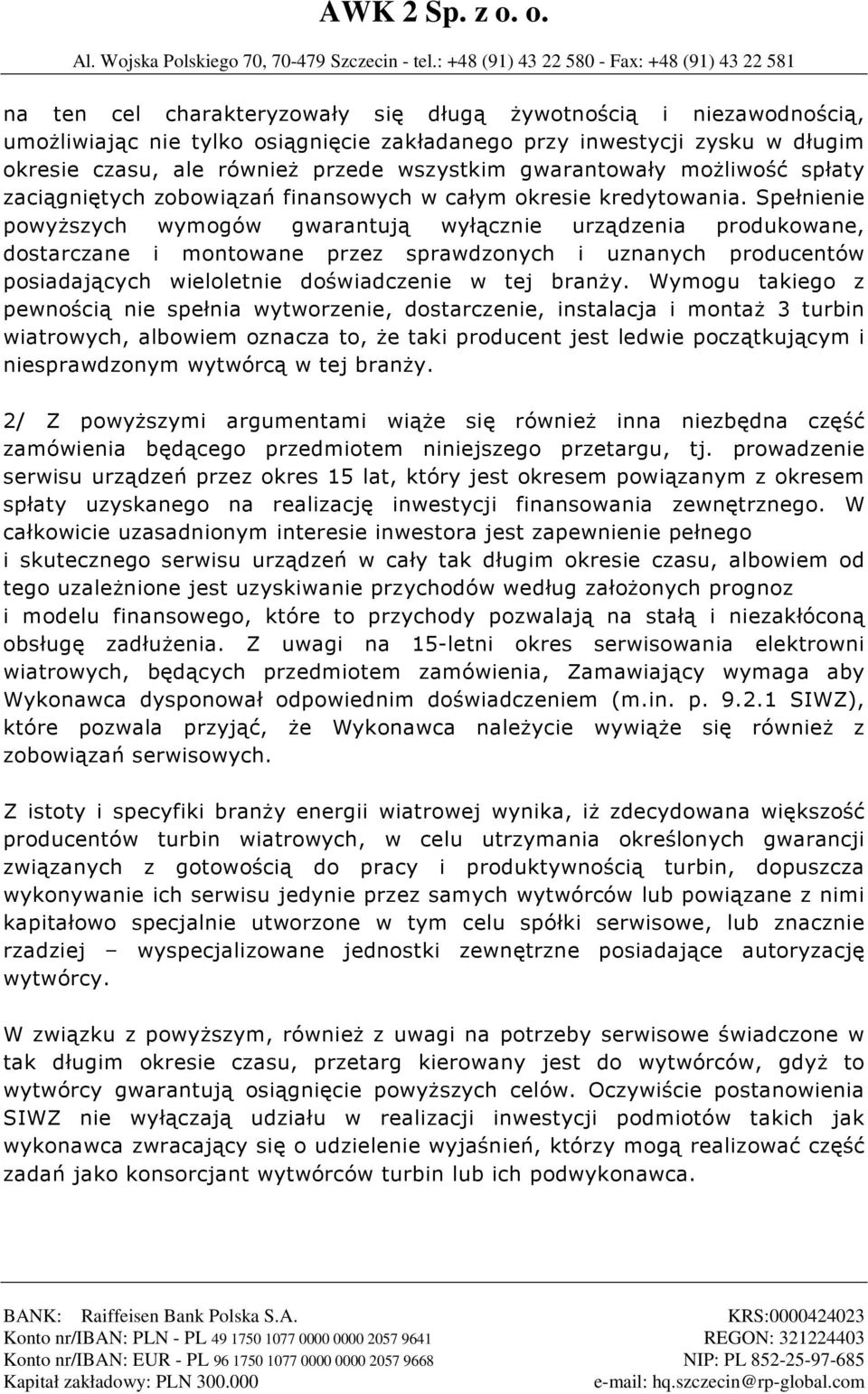 Spełnienie powyższych wymogów gwarantują wyłącznie urządzenia produkowane, dostarczane i montowane przez sprawdzonych i uznanych producentów posiadających wieloletnie doświadczenie w tej branży.