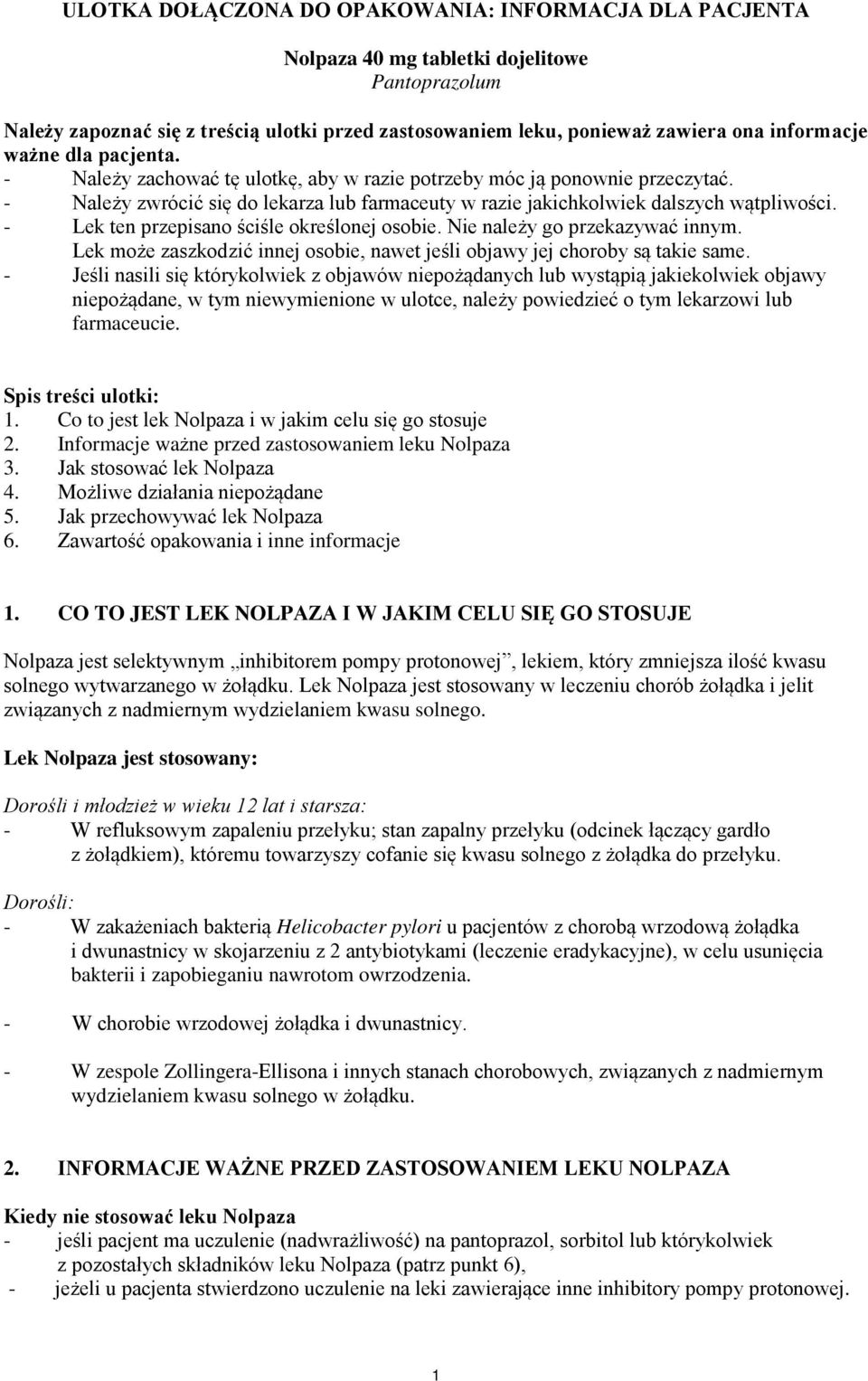 - Lek ten przepisano ściśle określonej osobie. Nie należy go przekazywać innym. Lek może zaszkodzić innej osobie, nawet jeśli objawy jej choroby są takie same.