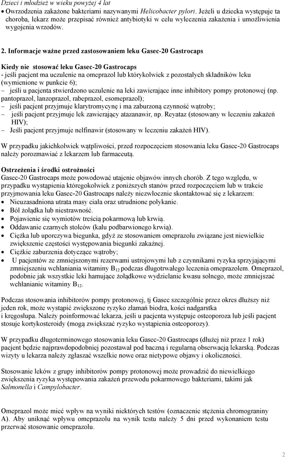 Informacje ważne przed zastosowaniem leku Gasec-20 Gastrocaps Kiedy nie stosować leku Gasec-20 Gastrocaps - jeśli pacjent ma uczulenie na omeprazol lub którykolwiek z pozostałych składników leku