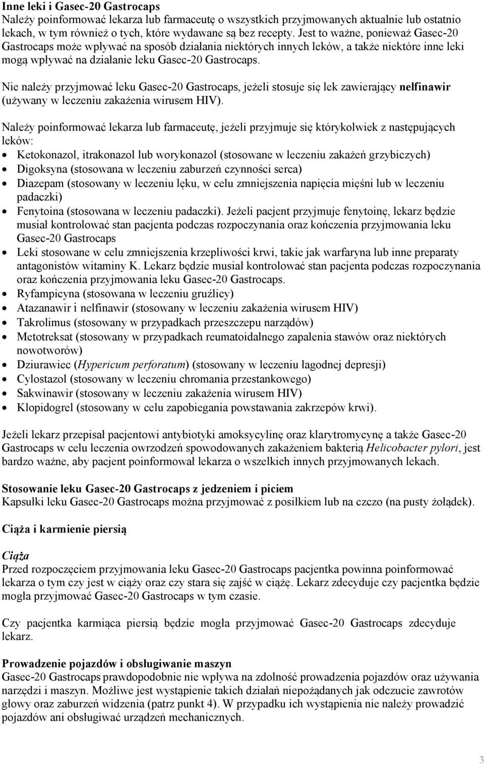 Nie należy przyjmować leku Gasec-20 Gastrocaps, jeżeli stosuje się lek zawierający nelfinawir (używany w leczeniu zakażenia wirusem HIV).