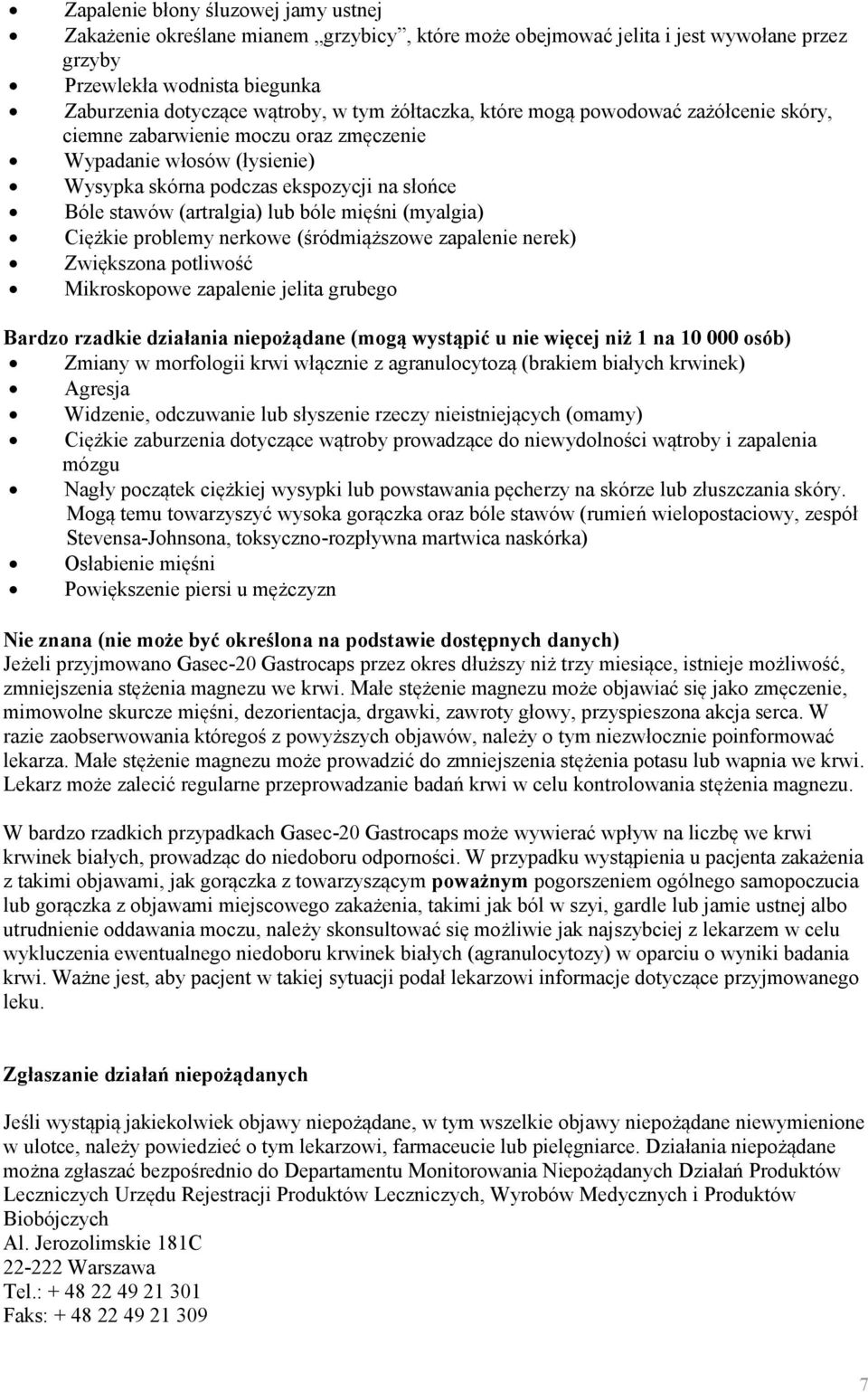 mięśni (myalgia) Ciężkie problemy nerkowe (śródmiąższowe zapalenie nerek) Zwiększona potliwość Mikroskopowe zapalenie jelita grubego Bardzo rzadkie działania niepożądane (mogą wystąpić u nie więcej
