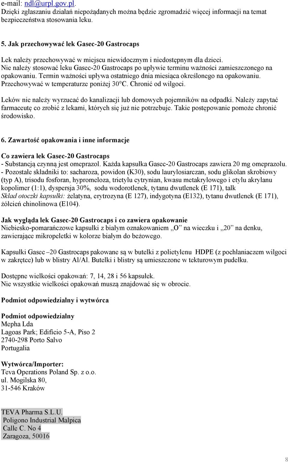 Nie należy stosować leku Gasec-20 Gastrocaps po upływie terminu ważności zamieszczonego na opakowaniu. Termin ważności upływa ostatniego dnia miesiąca określonego na opakowaniu.