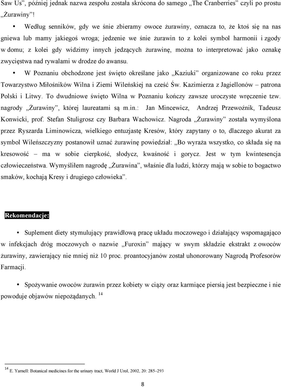widzimy innych jedzących żurawinę, można to interpretować jako oznakę zwycięstwa nad rywalami w drodze do awansu.