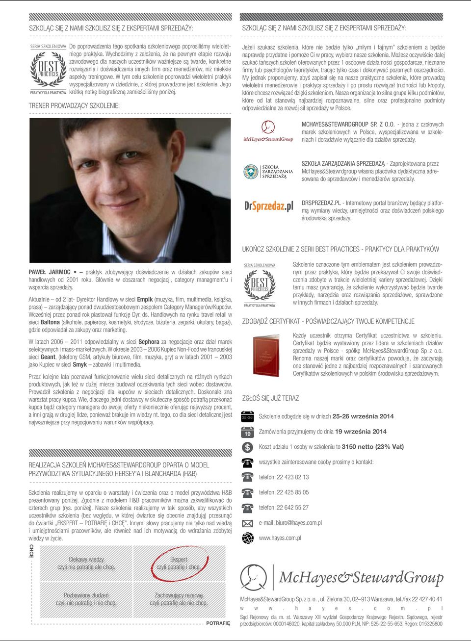 treningowe. W tym celu szkolenie poprowadzi wieloletni praktyk wyspecjalizowany w dziedzinie, z której prowadzone jest szkolenie. Jego krótką notkę biograficzną zamieściliśmy poniżej.