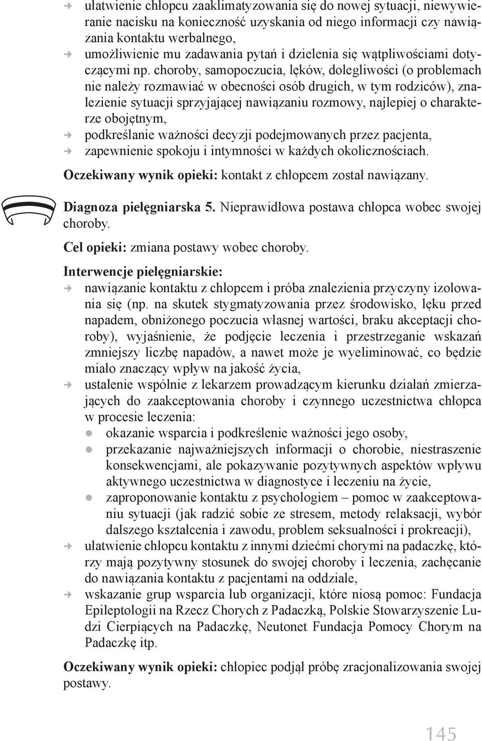 choroby, samopoczucia, lęków, dolegliwości (o problemach nie należy rozmawiać w obecności osób drugich, w tym rodziców), znalezienie sytuacji sprzyjającej nawiązaniu rozmowy, najlepiej o charakterze