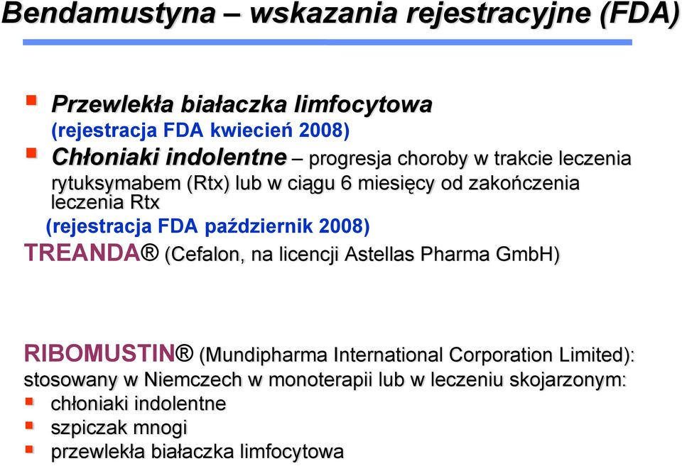 październik 2008) TREANDA (Cefalon, na licencji Astellas Pharma GmbH) RIBOMUSTIN (Mundipharma International Corporation