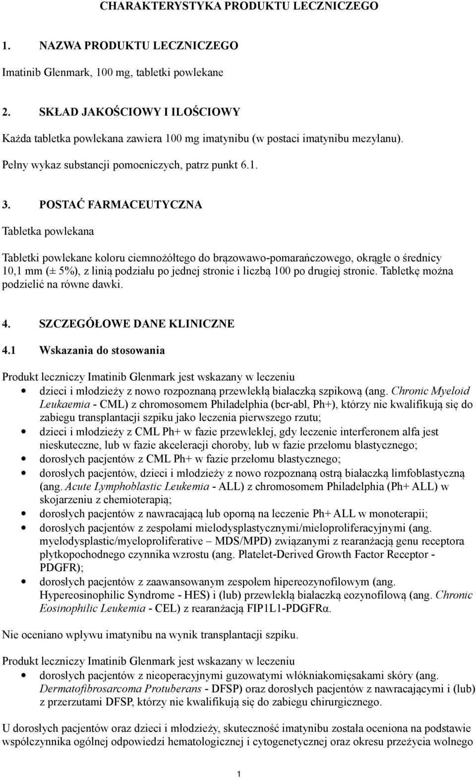 POSTAĆ FARMACEUTYCZNA Tabletka powlekana Tabletki powlekane koloru ciemnożółtego do brązowawo-pomarańczowego, okrągłe o średnicy 10,1 mm (± 5%), z linią podziału po jednej stronie i liczbą 100 po