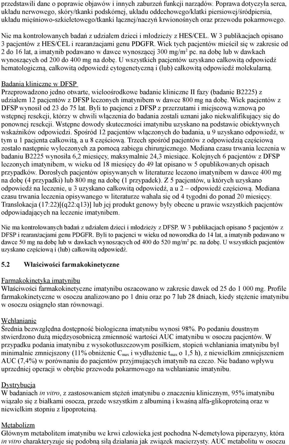 pokarmowego. Nie ma kontrolowanych badań z udziałem dzieci i młodzieży z HES/CEL. W 3 publikacjach opisano 3 pacjentów z HES/CEL i rearanżacjami genu PDGFR.