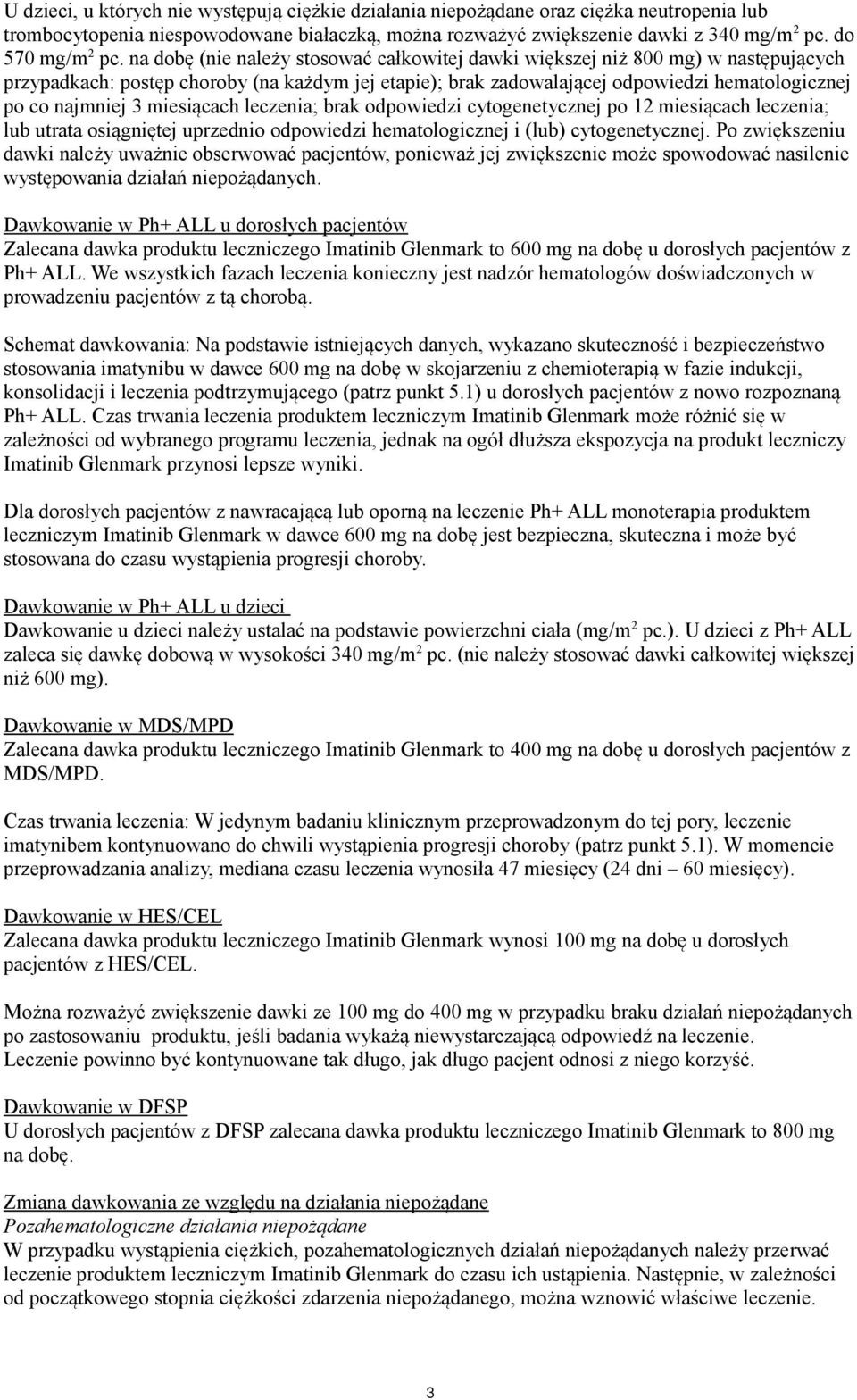 na dobę (nie należy stosować całkowitej dawki większej niż 800 mg) w następujących przypadkach: postęp choroby (na każdym jej etapie); brak zadowalającej odpowiedzi hematologicznej po co najmniej 3