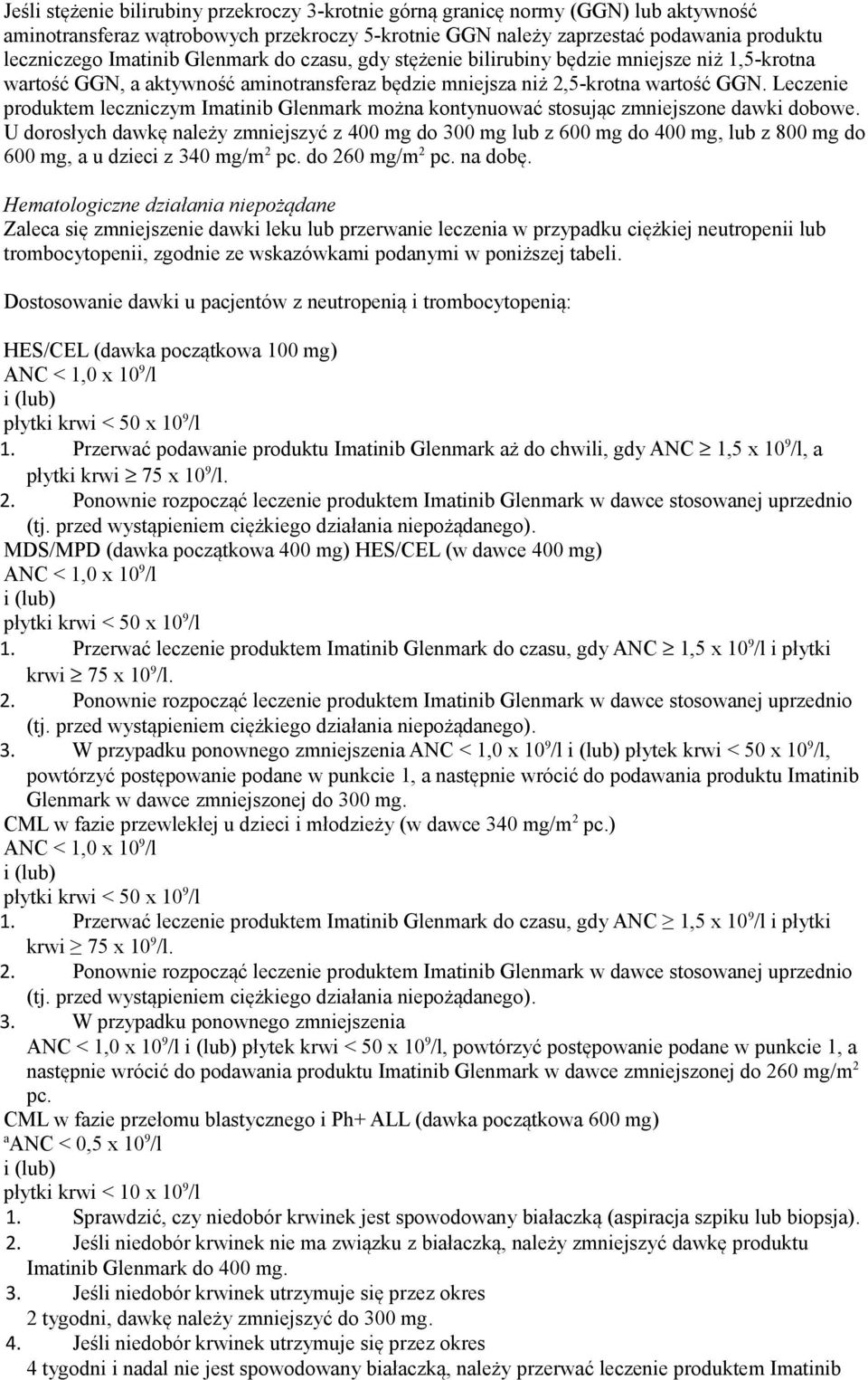 Leczenie produktem leczniczym Imatinib Glenmark można kontynuować stosując zmniejszone dawki dobowe.