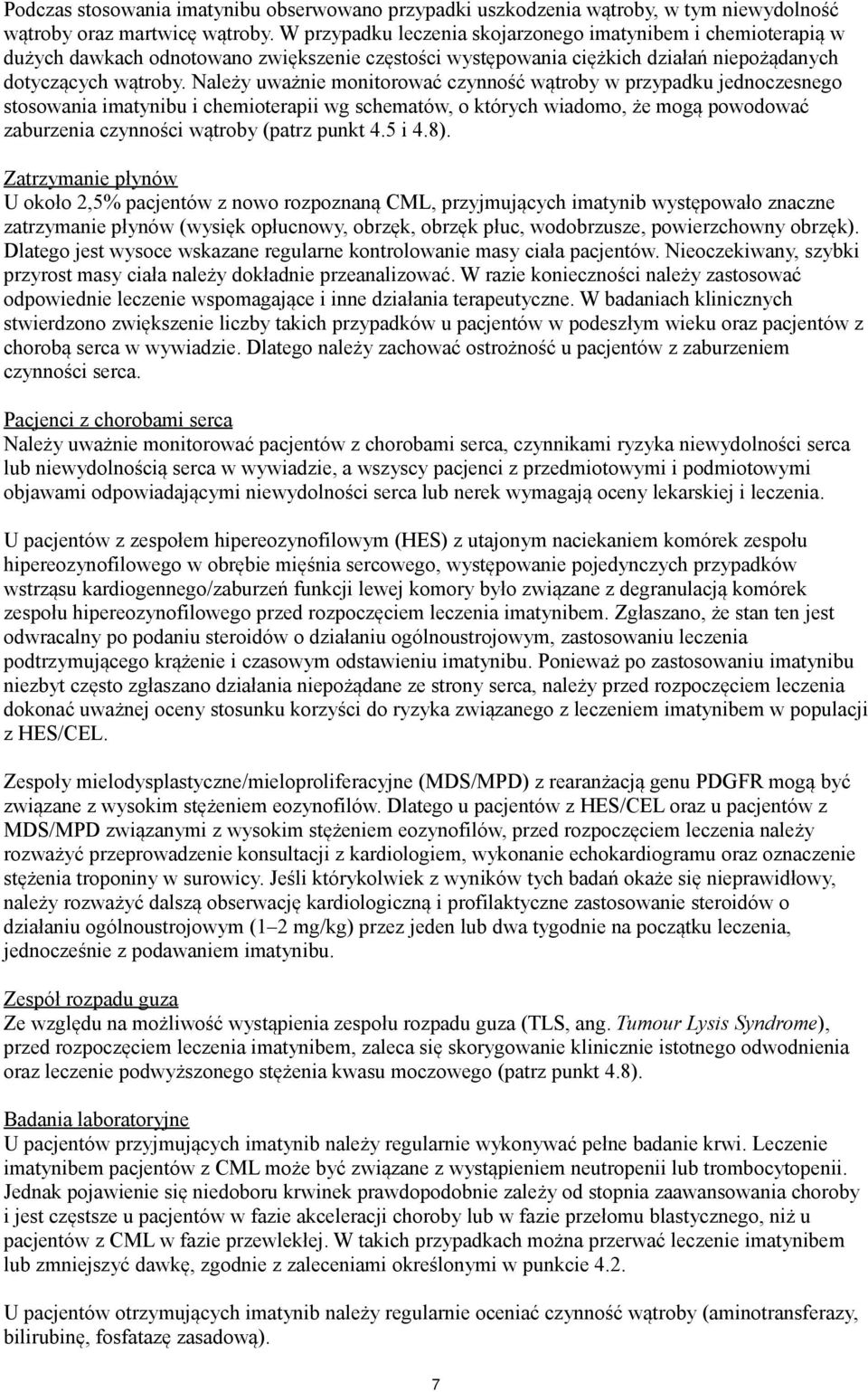 Należy uważnie monitorować czynność wątroby w przypadku jednoczesnego stosowania imatynibu i chemioterapii wg schematów, o których wiadomo, że mogą powodować zaburzenia czynności wątroby (patrz punkt
