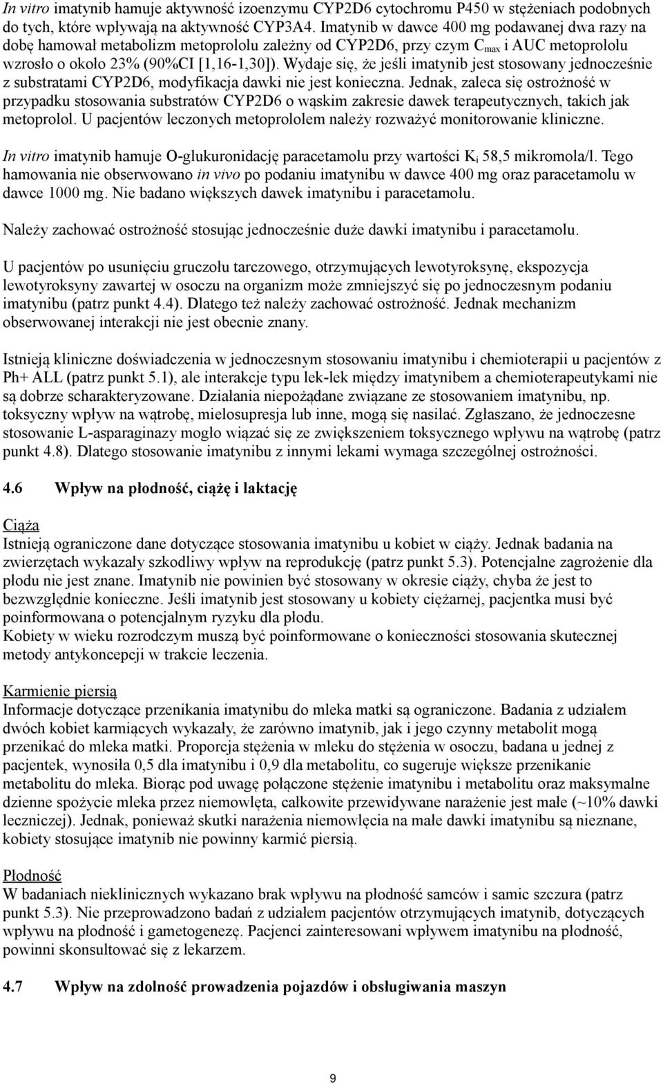 Wydaje się, że jeśli imatynib jest stosowany jednocześnie z substratami CYP2D6, modyfikacja dawki nie jest konieczna.
