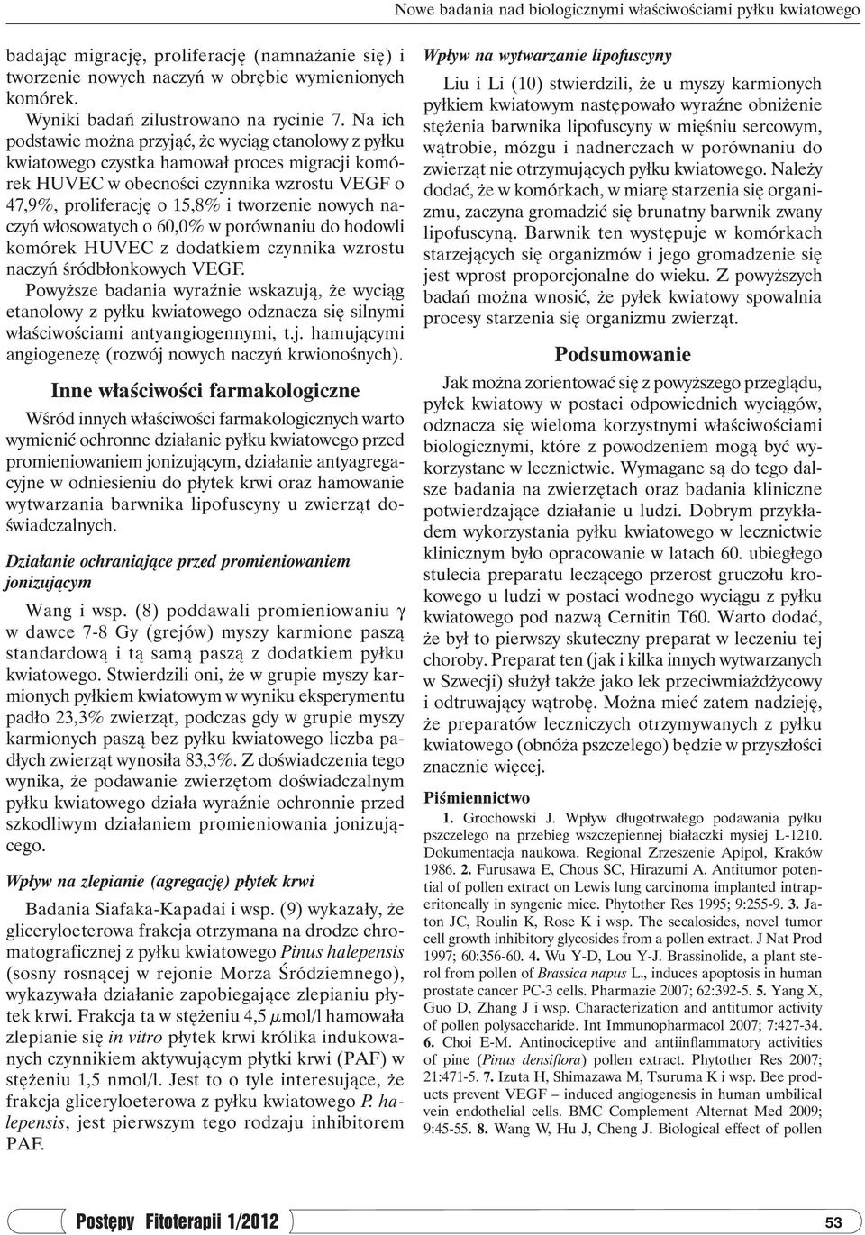 Na ich podstawie można przyjąć, że wyciąg etanolowy z pyłku kwiatowego czystka hamował proces migracji komórek HUVEC w obecności czynnika wzrostu VEGF o 47,9%, proliferację o 15,8% i tworzenie nowych