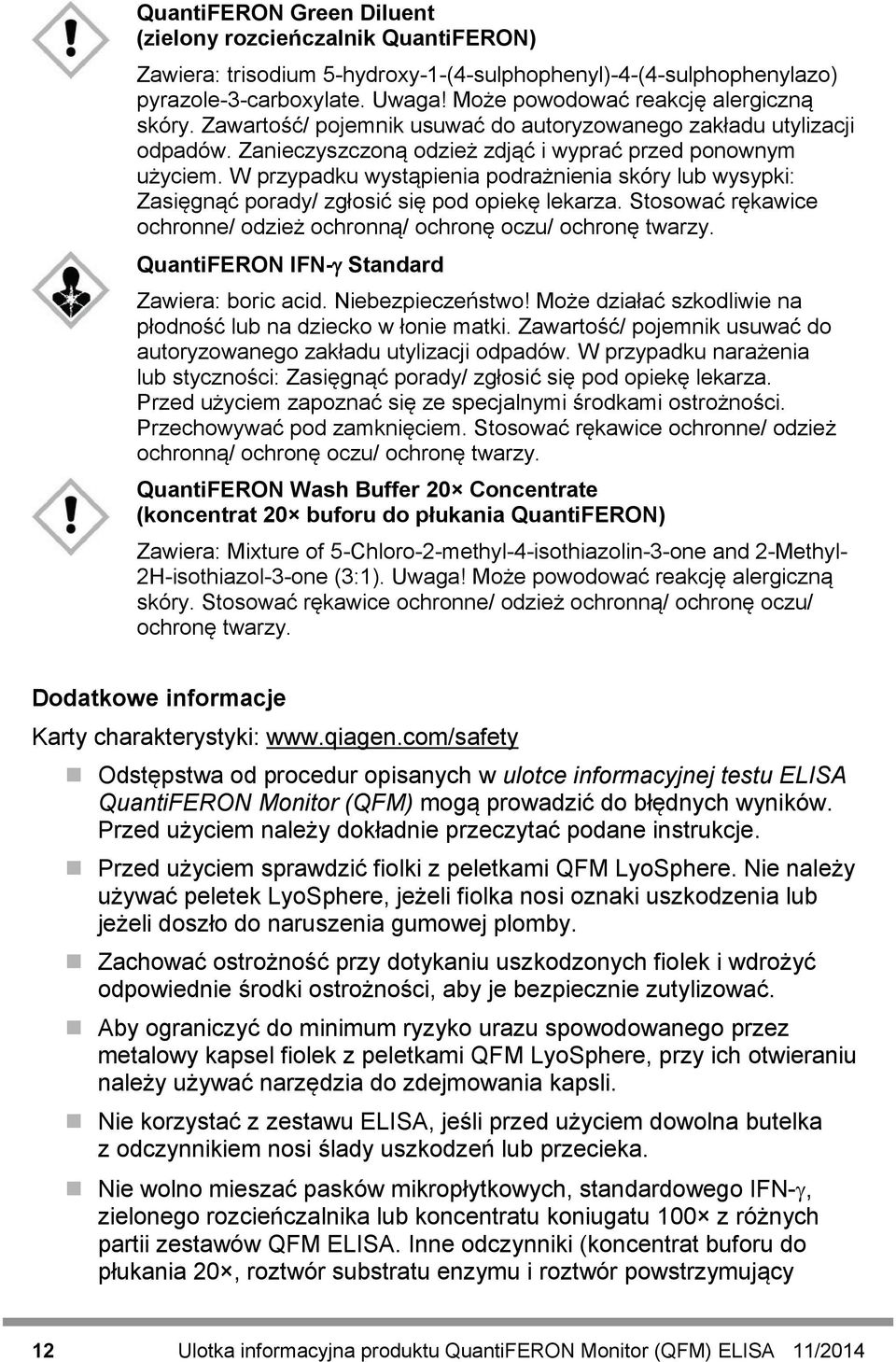 W przypadku wystąpienia podrażnienia skóry lub wysypki: Zasięgnąć porady/ zgłosić się pod opiekę lekarza. Stosować rękawice ochronne/ odzież ochronną/ ochronę oczu/ ochronę twarzy.