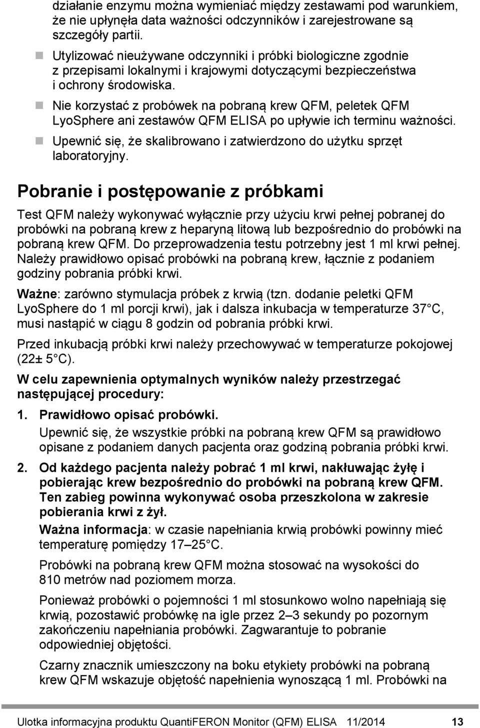 Nie korzystać z probówek na pobraną krew QFM, peletek QFM LyoSphere ani zestawów QFM ELISA po upływie ich terminu ważności. Upewnić się, że skalibrowano i zatwierdzono do użytku sprzęt laboratoryjny.