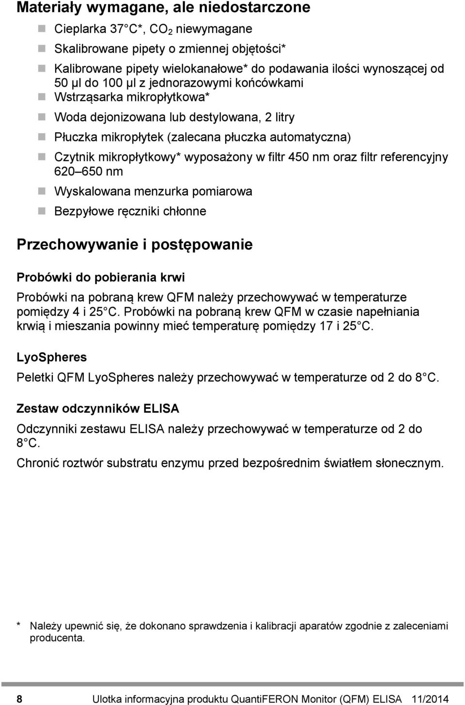 oraz filtr referencyjny 620 650 nm Wyskalowana menzurka pomiarowa Bezpyłowe ręczniki chłonne Przechowywanie i postępowanie Probówki do pobierania krwi Probówki na pobraną krew QFM należy przechowywać