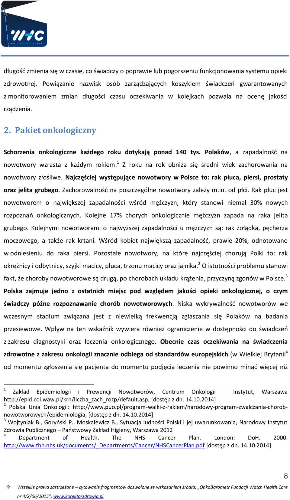 Pakiet onkologiczny Schorzenia onkologiczne każdego roku dotykają ponad 140 tys. Polaków, a zapadalność na nowotwory wzrasta z każdym rokiem.