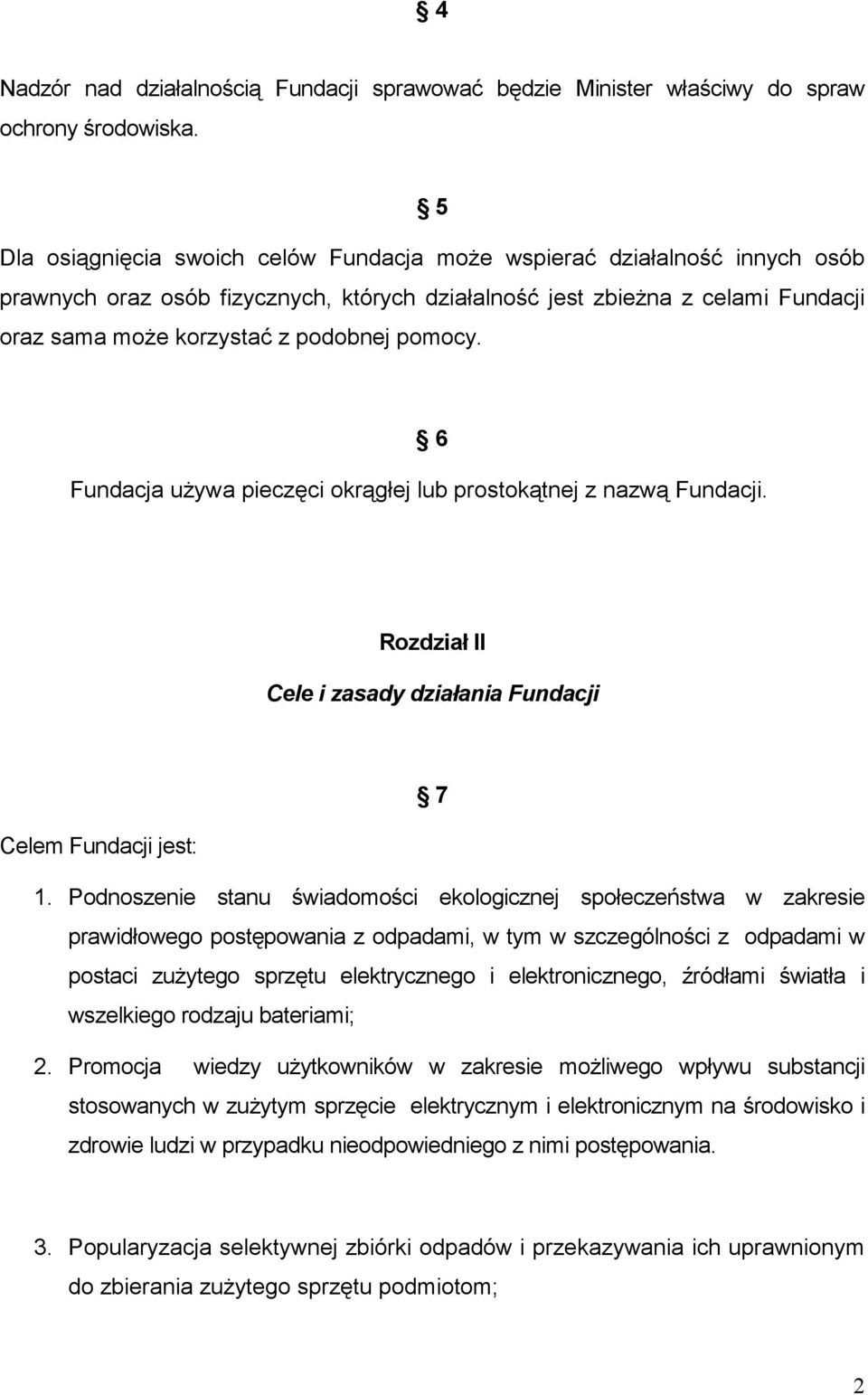 pomocy. 6 Fundacja uŝywa pieczęci okrągłej lub prostokątnej z nazwą Fundacji. Rozdział II Cele i zasady działania Fundacji 7 Celem Fundacji jest: 1.