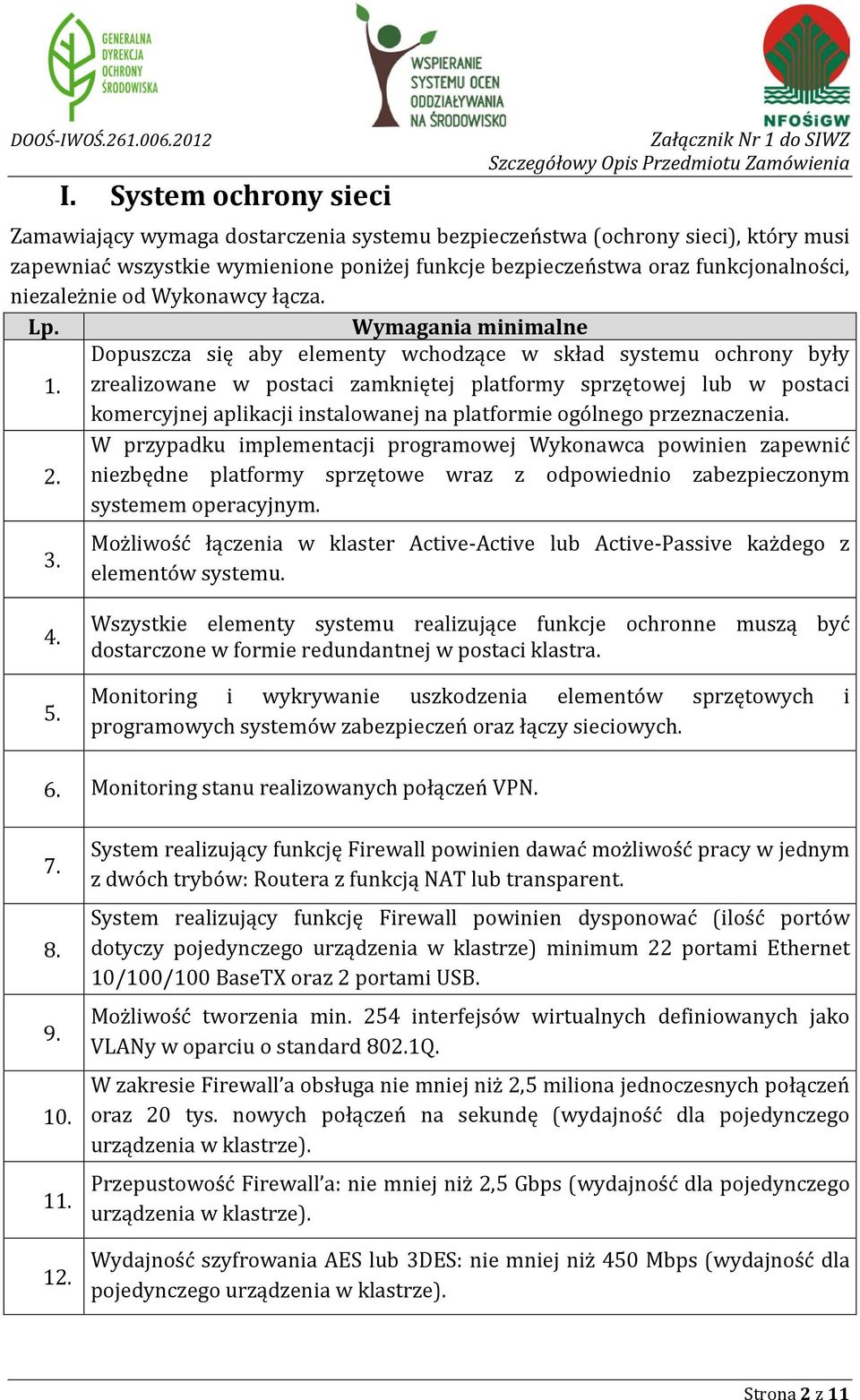 zrealizowane w postaci zamkniętej platformy sprzętowej lub w postaci komercyjnej aplikacji instalowanej na platformie ogólnego przeznaczenia.