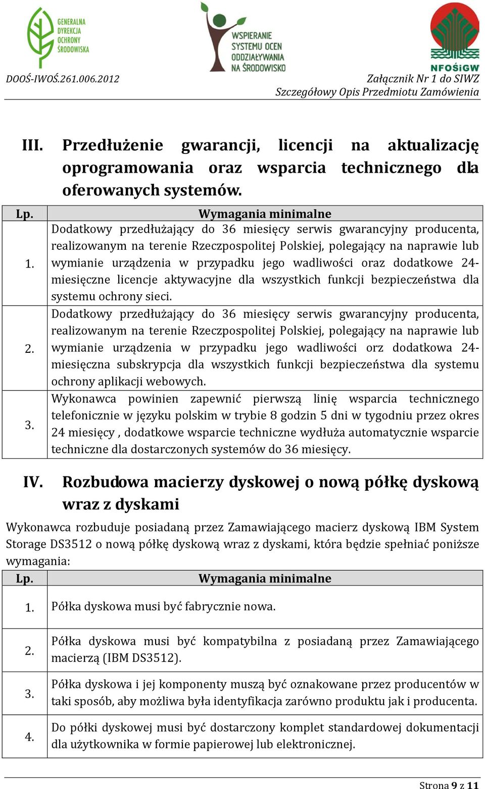 dodatkowe 24- miesięczne licencje aktywacyjne dla wszystkich funkcji bezpieczeństwa dla systemu ochrony sieci.