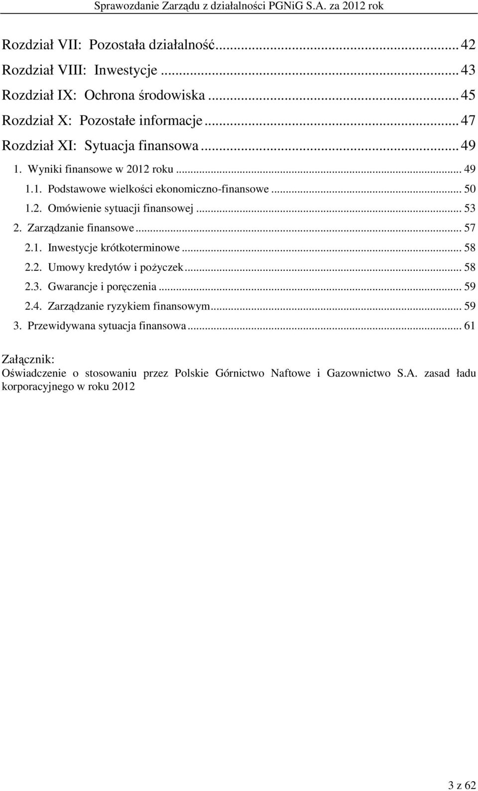 .. 53 2. Zarządzanie finansowe... 57 2.1. Inwestycje krótkoterminowe... 58 2.2. Umowy kredytów i pożyczek... 58 2.3. Gwarancje i poręczenia... 59 2.4.